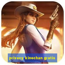 privacy kinechan gratis